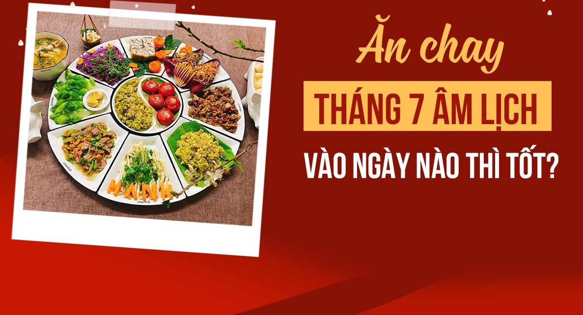 Ăn chay tháng 7 gồm những ngày nào? Ý nghĩa thực sự của việc ăn chay tháng 7